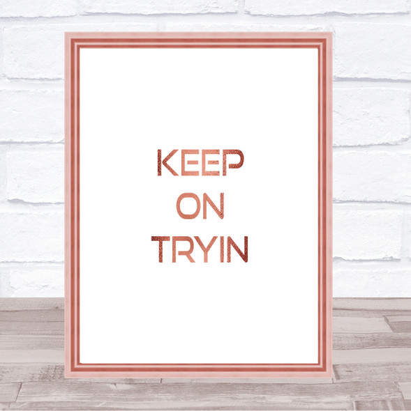 Keep On Tryin Quote Print Poster Rose Gold Wall Art