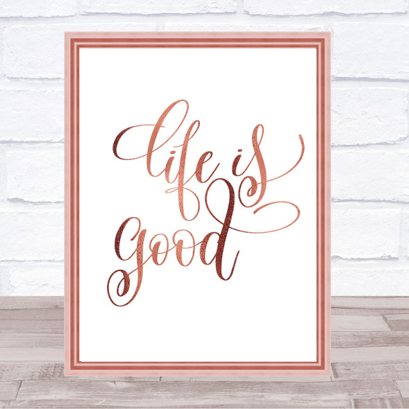 Life Is Good Quote Print Poster Rose Gold Wall Art