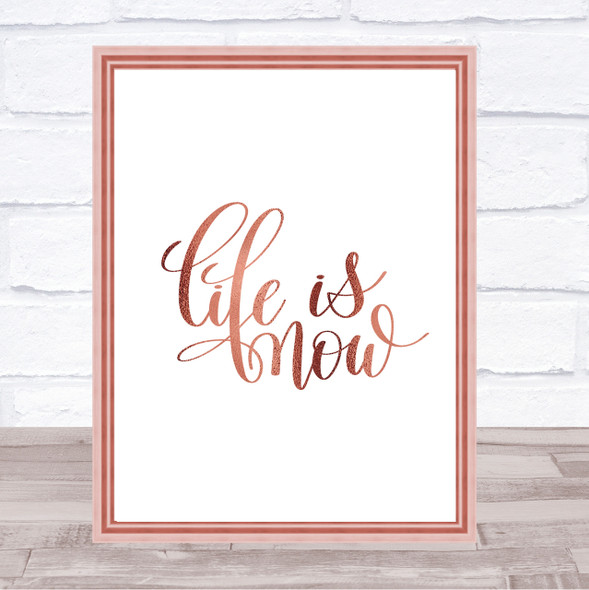 Life Is Now Quote Print Poster Rose Gold Wall Art