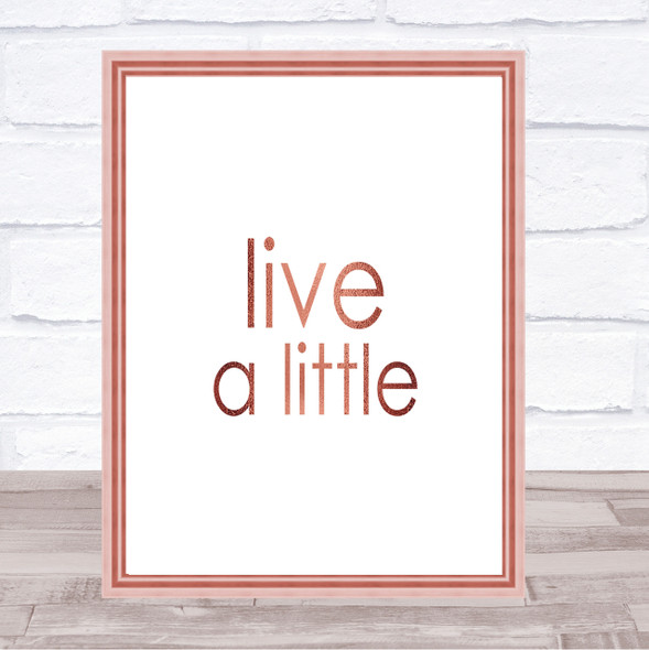 Live A Little Quote Print Poster Rose Gold Wall Art