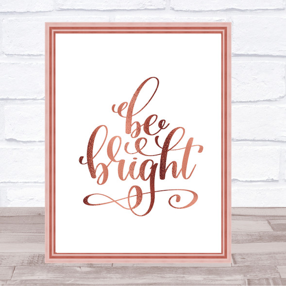 Be Bright Quote Print Poster Rose Gold Wall Art