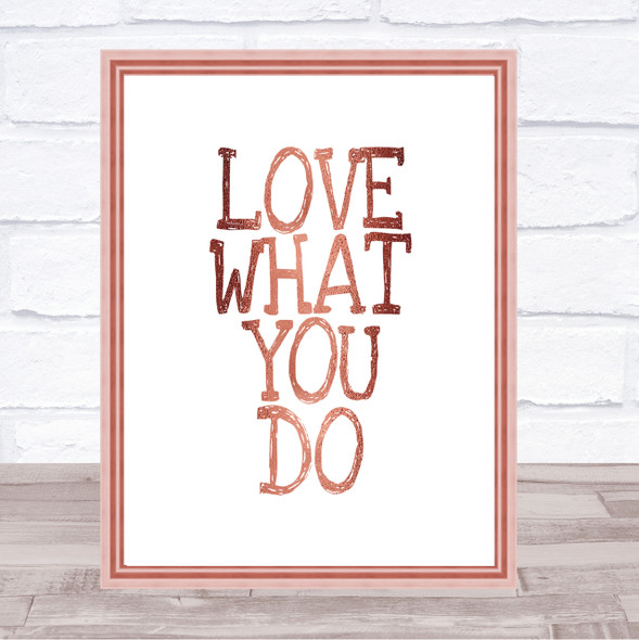 Love What You Do Quote Print Poster Rose Gold Wall Art