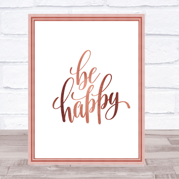 Be Happy Quote Print Poster Rose Gold Wall Art