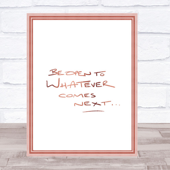 Be Open To What's Next Quote Print Poster Rose Gold Wall Art