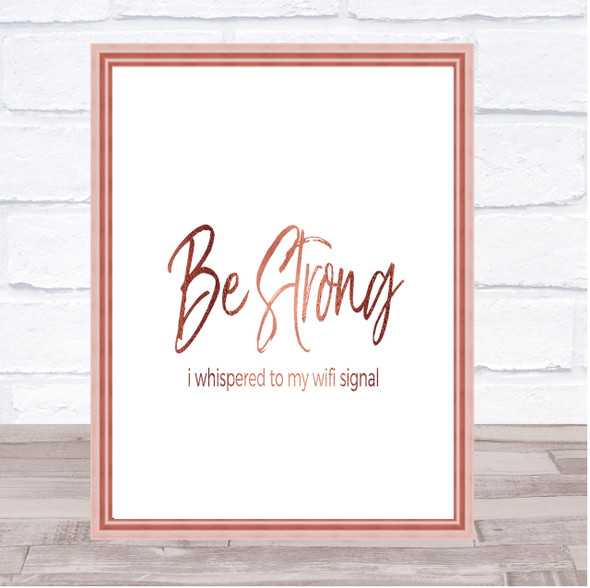 Be Strong WIFI Signal Quote Print Poster Rose Gold Wall Art
