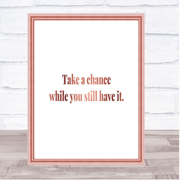 Take A Chance While You Can Quote Print Poster Rose Gold Wall Art