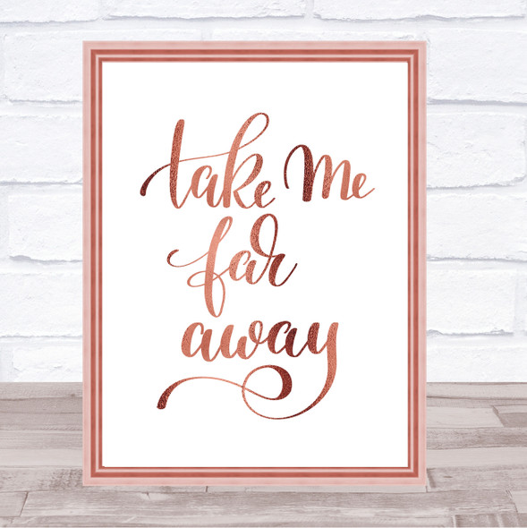 Take Me Far Away Quote Print Poster Rose Gold Wall Art