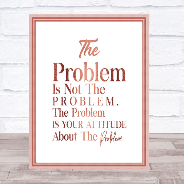 The Problem Is Your Attitude Quote Print Poster Rose Gold Wall Art