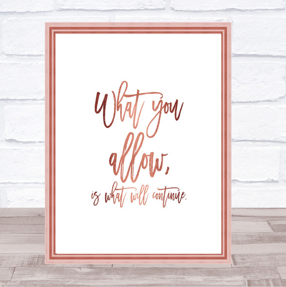 What You Allow Quote Print Poster Rose Gold Wall Art