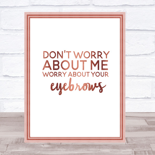 Worry About Your Eyebrows Quote Print Poster Rose Gold Wall Art
