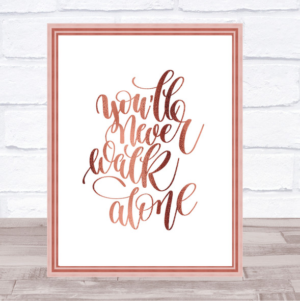 You'll Never Walk Alone Quote Print Poster Rose Gold Wall Art