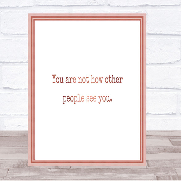 Your Not How Other People See You Quote Print Poster Rose Gold Wall Art