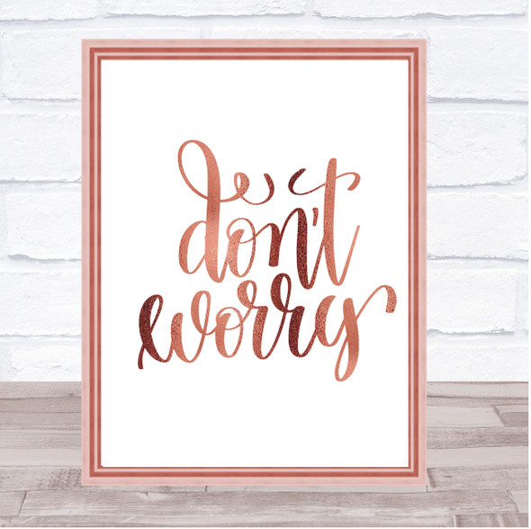 Don't Worry Quote Print Poster Rose Gold Wall Art