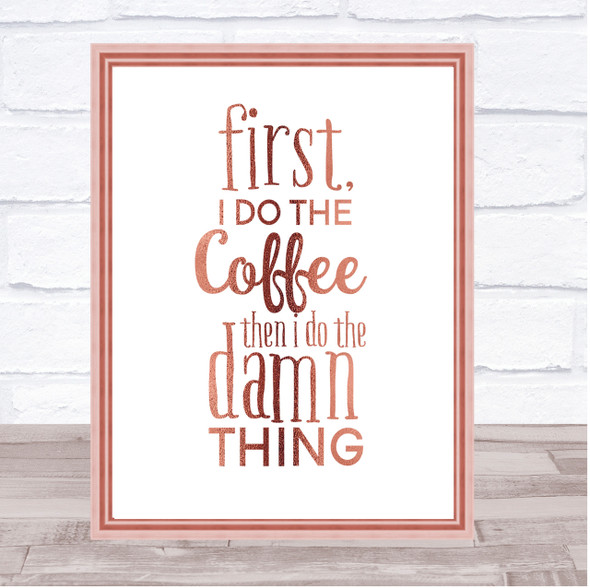 First I Do The Coffee Quote Print Poster Rose Gold Wall Art