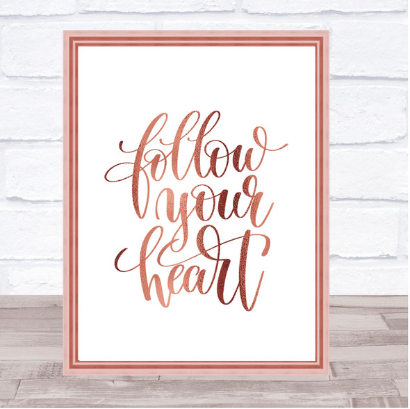 Follow Your Heart Quote Print Poster Rose Gold Wall Art