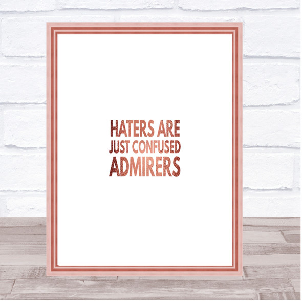 Haters Are Confused Admirers Quote Print Poster Rose Gold Wall Art