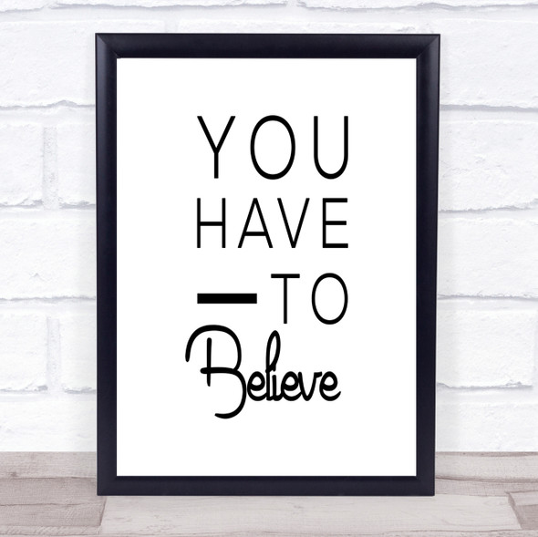 Have To Believe Quote Print Poster Typography Word Art Picture