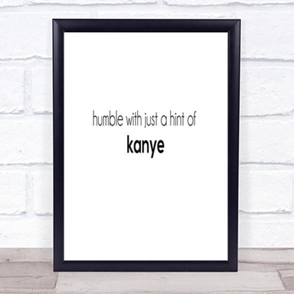 Humble With A Hint Of Kanye Quote Print Poster Typography Word Art Picture