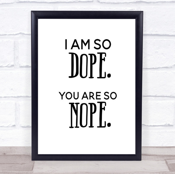 I Am So Dope Quote Print Poster Typography Word Art Picture