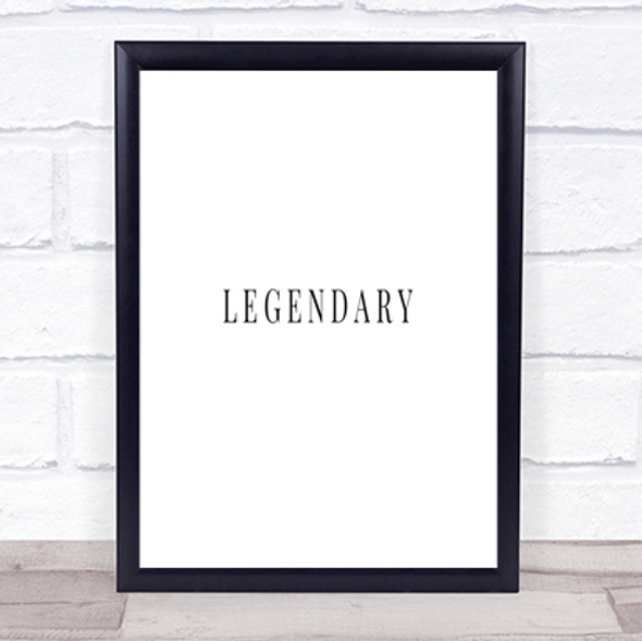 Legendary Quote Print Poster Typography Word Art Picture