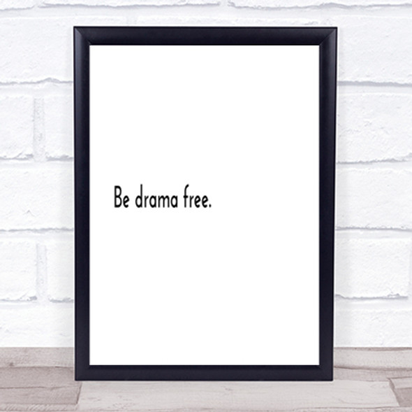 Be Drama Free Quote Print Poster Typography Word Art Picture