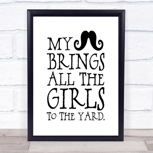 Mustache Brings Girls To The Yard Quote Print Poster Typography Word Art Picture