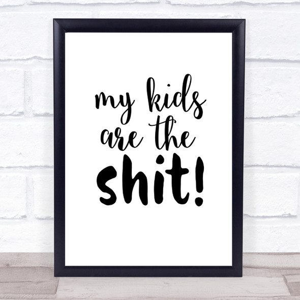 My Kids Are The Shit Quote Print Poster Typography Word Art Picture