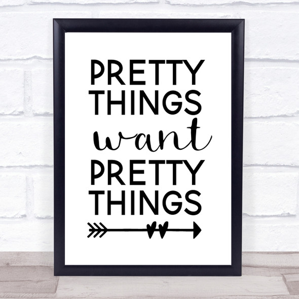 Pretty Things Want Pretty Things Quote Print Poster Typography Word Art Picture