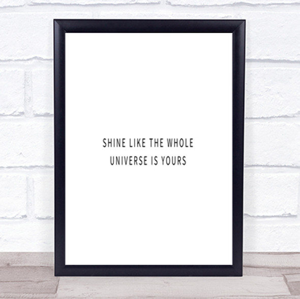 Shine Like The Universe Is Yours Quote Print Poster Typography Word Art Picture