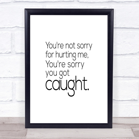 Sorry You Got Caught Quote Print Poster Typography Word Art Picture