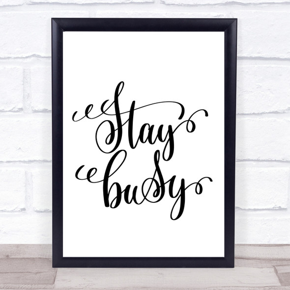 Stay Busy Quote Print Poster Typography Word Art Picture
