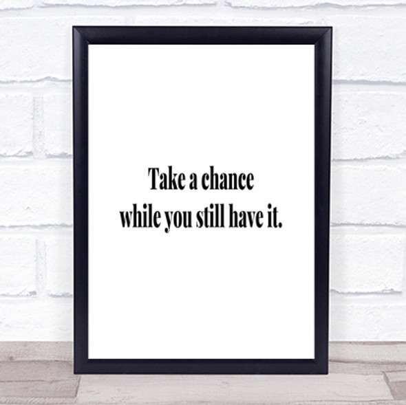 Take A Chance While You Can Quote Print Poster Typography Word Art Picture