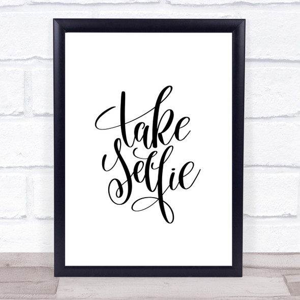 Take Selfie Quote Print Poster Typography Word Art Picture