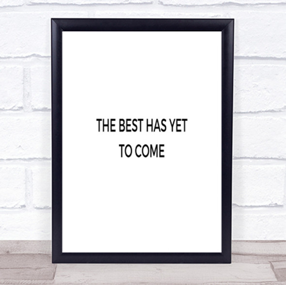 Best Is Yet To Come Quote Print Poster Typography Word Art Picture