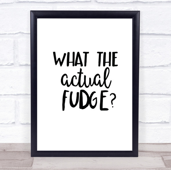 What The Actual Fudge Quote Print Poster Typography Word Art Picture