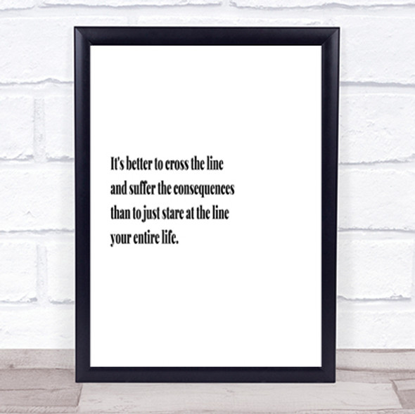 Better To Cross The Line Quote Print Poster Typography Word Art Picture