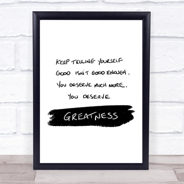 You Deserve Greatness Quote Print Poster Typography Word Art Picture