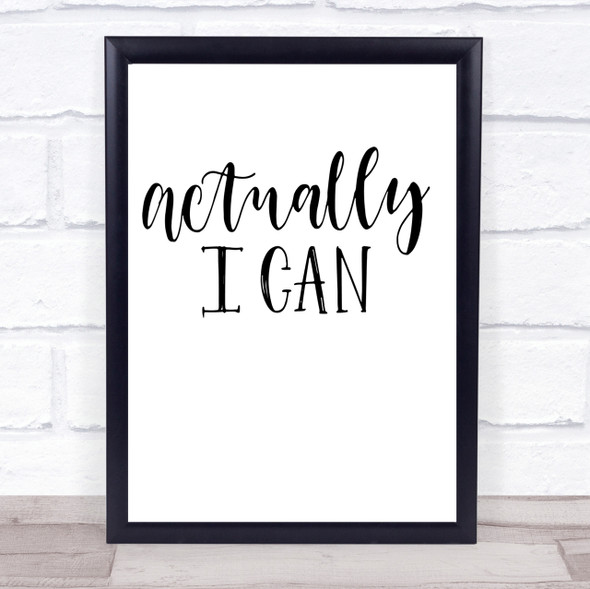 Actually I Can Quote Print Poster Typography Word Art Picture