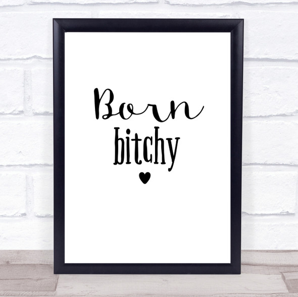 Born Bitchy Quote Print Poster Typography Word Art Picture