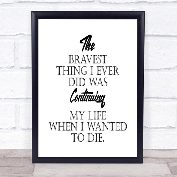Bravest Thing I Ever Quote Print Poster Typography Word Art Picture
