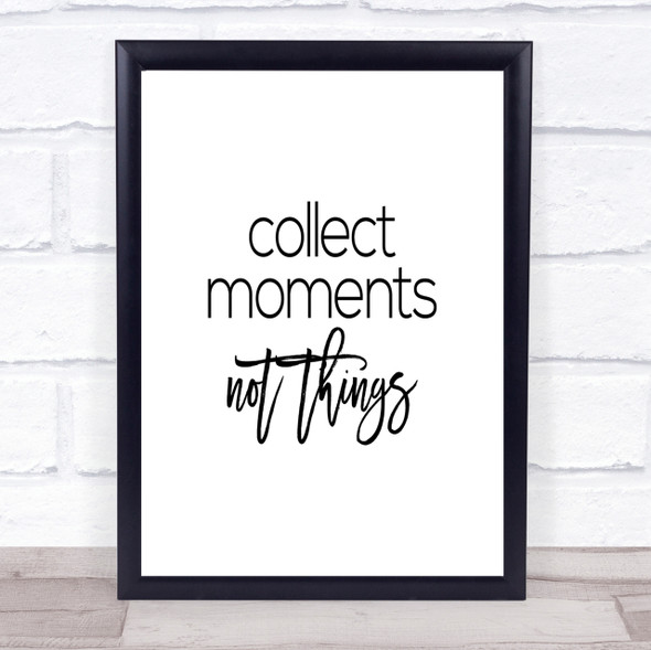 Collect Moments Quote Print Poster Typography Word Art Picture