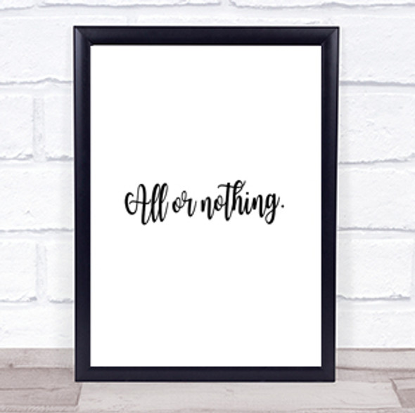 All Or Nothing Quote Print Poster Typography Word Art Picture