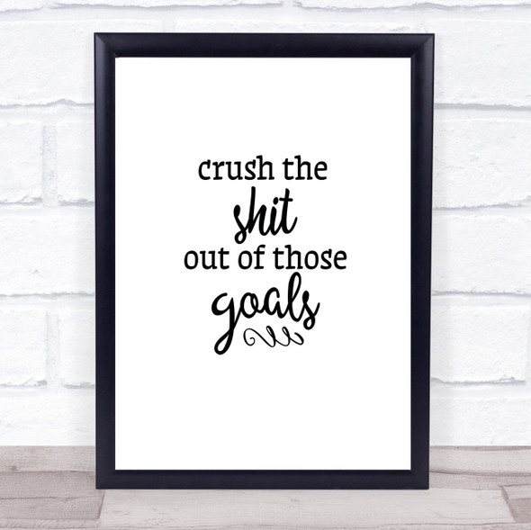 Crush The Shit Out Of The Goals Quote Print Poster Typography Word Art Picture