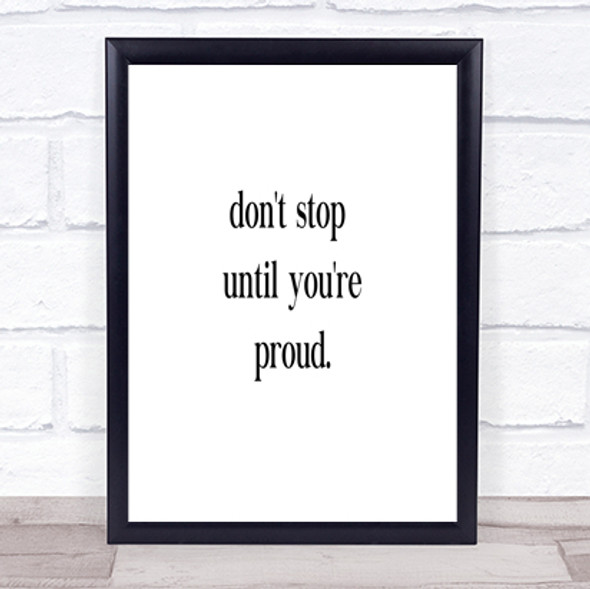 Don't Stop Until You're Proud Quote Print Poster Typography Word Art Picture