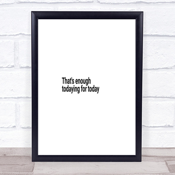 Enough Todaying For Today Quote Print Poster Typography Word Art Picture