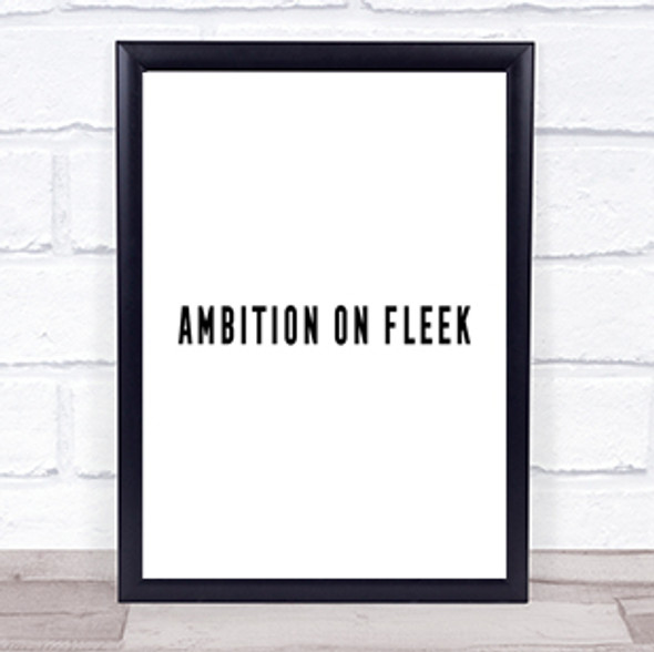 Ambition On Fleek Bold Quote Print Poster Typography Word Art Picture