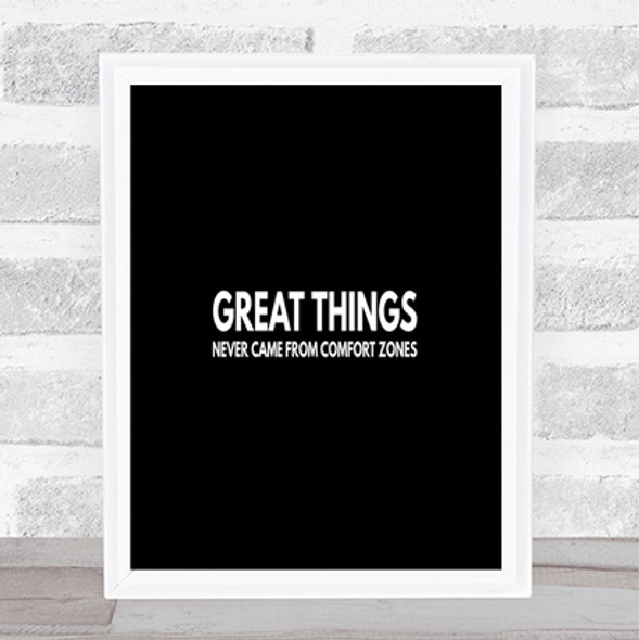 Great Things Never Came From Comfort Zones Quote Poster