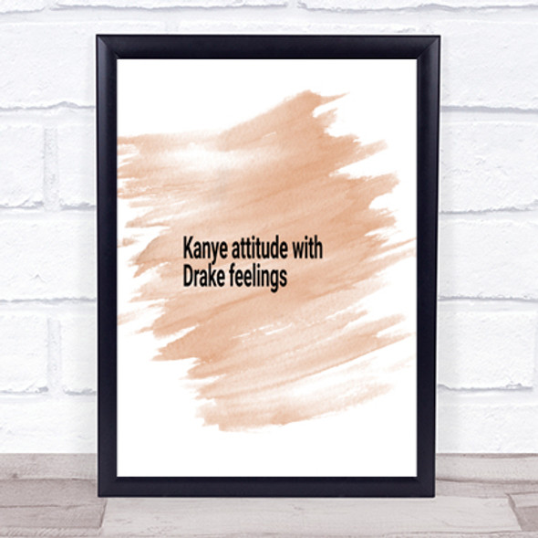 Kanye Attitude With Drake Feelings Quote Poster Print