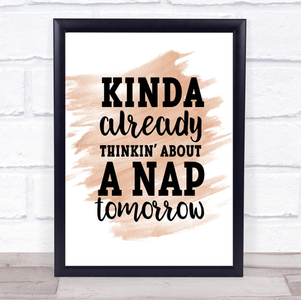 Kinda Already Thinkin About A Nap tomorrow Quote Poster Print