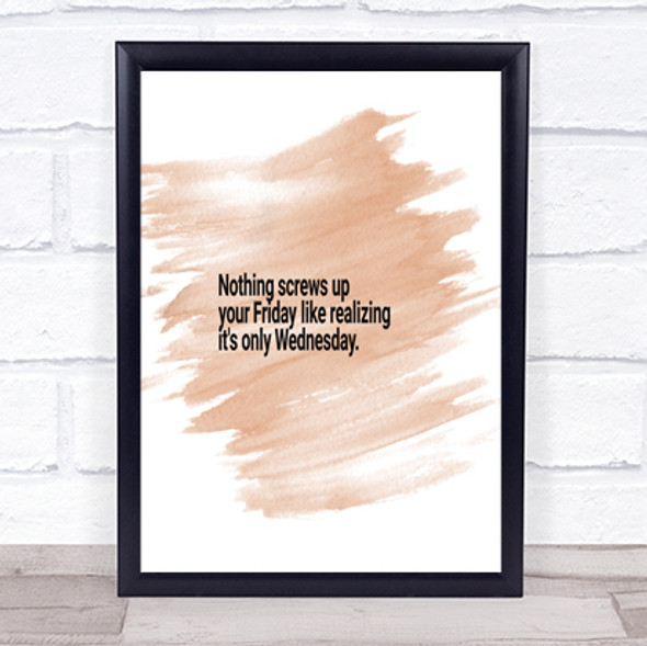 Nothing Screws Up Friday Like Realizing Its Wednesday Quote Poster Print